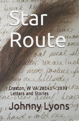 Star Route: Creston, W VA 26141 - 1973 Letters and Stories by Lyons, Johnny