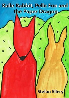 Kalle Rabbit, Pelle Fox and the Paper Dragon by Ellery, Stefan George