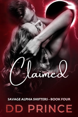 Claimed: A Savage Alpha Shifters Romance by Prince, DD