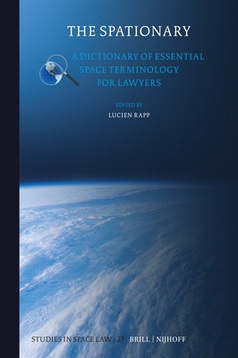 The Spationary: A Dictionary of Essential Space Terminology for Lawyers by Rapp, Lucien