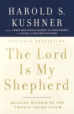 The Lord Is My Shepherd: Healing Wisdom of the Twenty-Third Psalm by Kushner, Harold S.