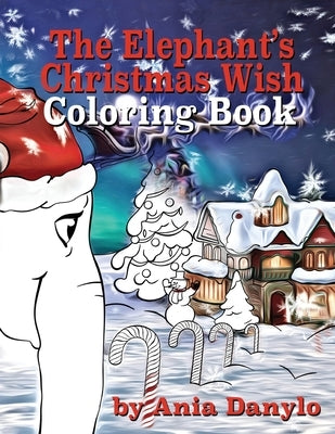 The Elephant's Christmas Wish Coloring Book by Danylo, Ania