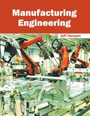 Manufacturing Engineering by Hansen, Jeff