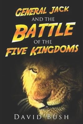 General Jack and the Battle of the Five Kingdoms by Bush, David