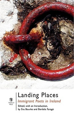 Landing Places: Immigrant Poets in Ireland by Bourke, Eva