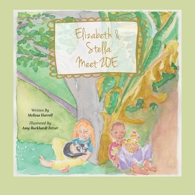 Elizabeth and Stella Meet ZOE by Harrell, Melissa