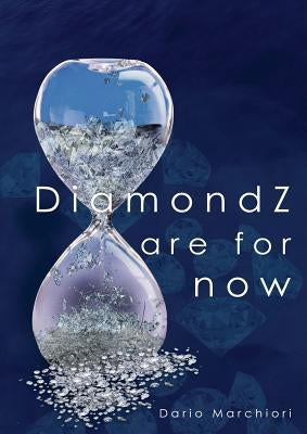 DiamondZ are for now: A journey through time of the king of all gems by Marchiori, Dario