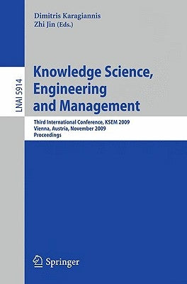 Knowledge Science, Engineering and Management: Third International Conference, KSEM 2009, Vienna, Austria, November 25-27, 2009, Proceedings by Karagiannis, Dimitris