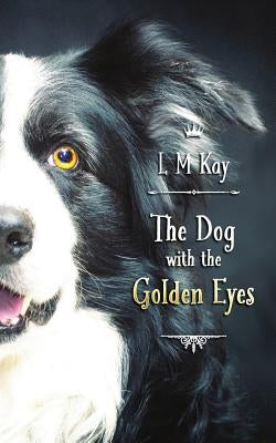 The Dog with the Golden Eyes by Kay, L. M.