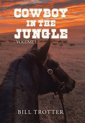 Cowboy in the Jungle: Volume 1 by Trotter, Bill
