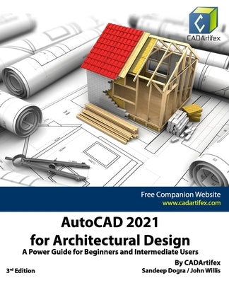 AutoCAD 2021 for Architectural Design: A Power Guide for Beginners and Intermediate Users by Willis, John
