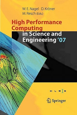 High Performance Computing in Science and Engineering ' 07: Transactions of the High Performance Computing Center, Stuttgart (Hlrs) 2007 by Nagel, Wolfgang E.