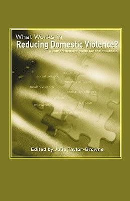 What Works in Reducing Domestic Violence? A comprehensive guide for professionals by Taylor-Browne, J.