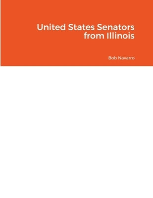 United States Senators from Illinois by Navarro, Bob