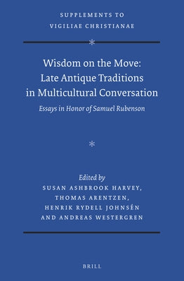 Wisdom on the Move: Late Antique Traditions in Multicultural Conversation: Essays in Honor of Samuel Rubenson by Ashbrook Harvey