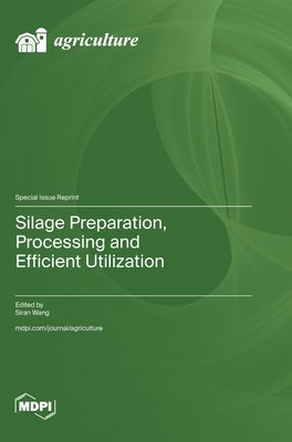 Silage Preparation, Processing and Efficient Utilization by Wang, Siran