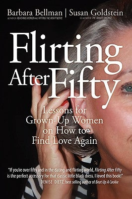 Flirting After Fifty: Lessons for Grown-Up Women on How to Find Love Again by Bellman, Barbara