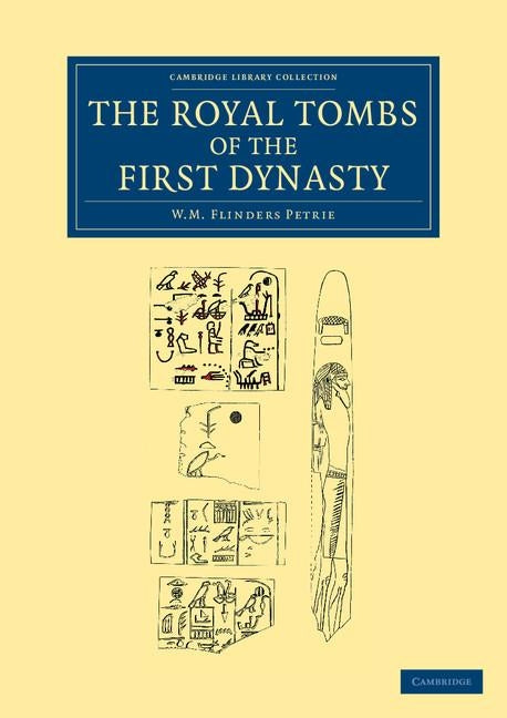 The Royal Tombs of the First Dynasty by Petrie, William Matthew Flinders