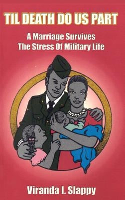Til Death Do Us Part: A Marriage Survives the Stress of Military Life by Slappy, Viranda I.