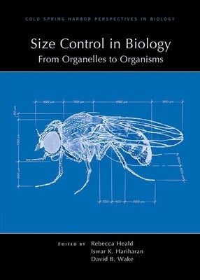 Size Control in Biology: From Organelles to Organisms by Heald, Rebecca