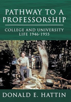 Pathway to a Professorship: College and University Life 1946-1955 by Hattin, Donald E.