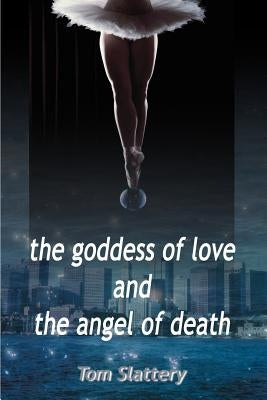 The Goddess of Love and The Angel of Death by Slattery, Tom