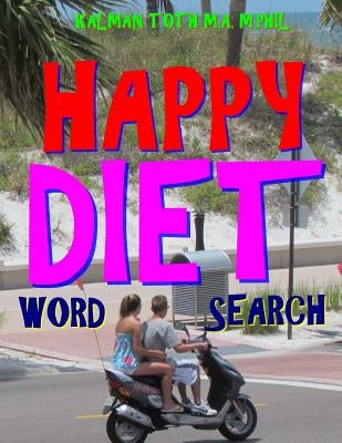 Happy Diet Word Search: 133 Extra Large Print Entertaining Themed Puzzles by Toth M. a. M. Phil, Kalman
