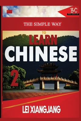 The Simple Way to Learn Chinese 2 by Xiangjian, Lei