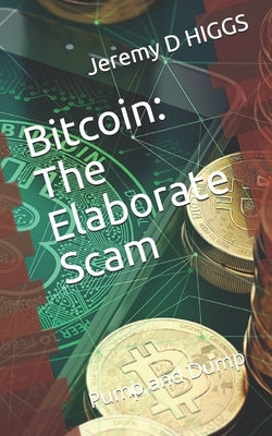 Bitcoin: The Elaborate Scam: Pump and Dump by Ancheta, Lia