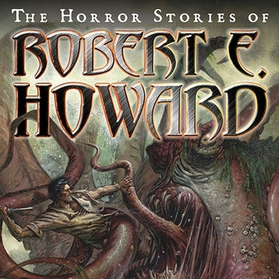 The Horror Stories of Robert E. Howard by Howard, Robert E.
