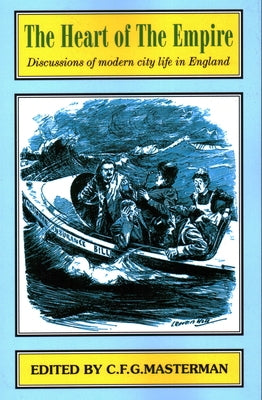 The Heart of the Empire: Discussions of Problems of Modern City Life in England by Gilbert, Bentley B.