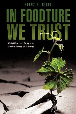 In Foodture We Trust by Gisel, Heinz R.