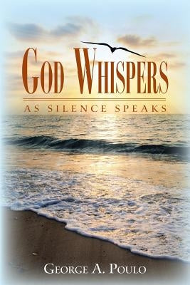 God Whispers: As Silence Speaks by Poulo, George a.