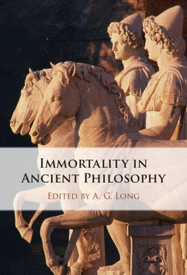 Immortality in Ancient Philosophy by Long, A. G.