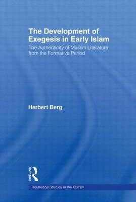 The Development of Exegesis in Early Islam: The Authenticity of Muslim Literature from the Formative Period by Berg, Herbert