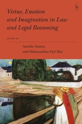 Virtue, Emotion and Imagination in Law and Legal Reasoning by Amaya, Amalia