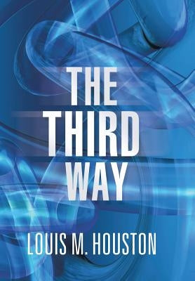 The Third Way by Houston, Louis M.