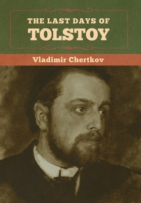The Last Days of Tolstoy by Chertkov, Vladimir