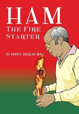 Ham the Fire Starter by Wall, Harvey Douglas