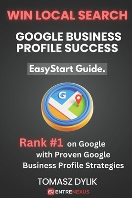 Win Local Search: Google Business Profile Success: Rank #1 on Google with Proven Google Business Profile Strategies by Dylik, Tomasz
