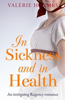 In Sickness And In Health: An intriguing Regency romance by Holmes, Valerie