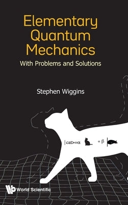 Elementary Quantum Mechanics: With Problems and Solutions by Wiggins, Stephen