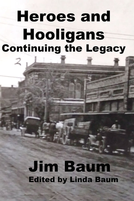 Heroes and Hooligans: Continuing the Legacy by Baum, Linda