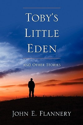 Toby's Little Eden and Other Stories by Flannery, John