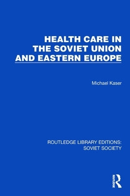 Health Care in the Soviet Union and Eastern Europe by Kaser, Michael