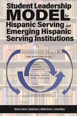 Student Leadership Model for Hispanic Serving and Emerging Hispanic Serving Institutions by Guerra, Norma S.