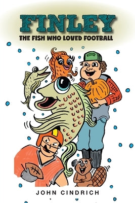 Finley the Fish Who Loved Football by Cindrich, John
