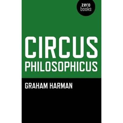 Circus Philosophicus by Harman, Graham