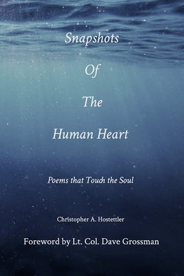 Snapshots of the Human Heart: Poems that Touch the Soul by Hostettler, Christopher A.