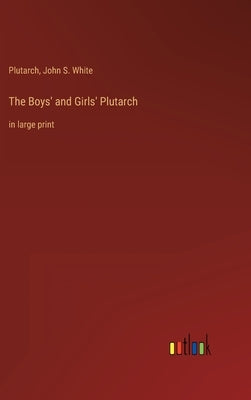 The Boys' and Girls' Plutarch: in large print by White, John S.